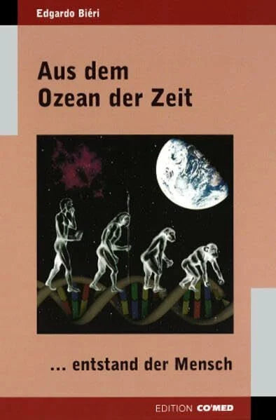 Biéri, Edgardo Aus dem Ozean der Zeit: ...entstand der Mensch