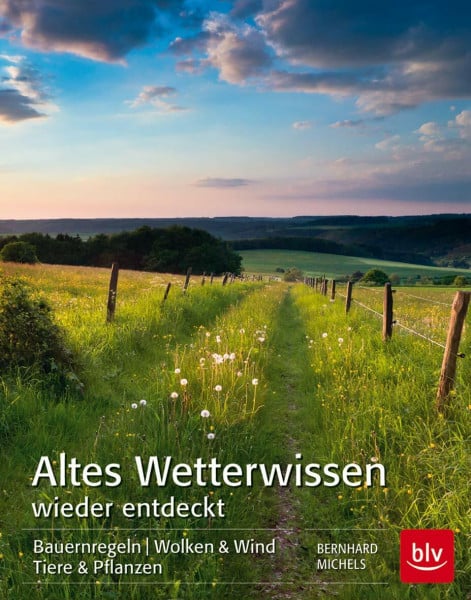 Michels, Bernhard Altes Wetterwissen wieder entdeckt: Bauermregeln, Wolken & Wind, Tiere & Pflanzen (BLV Naturführer)