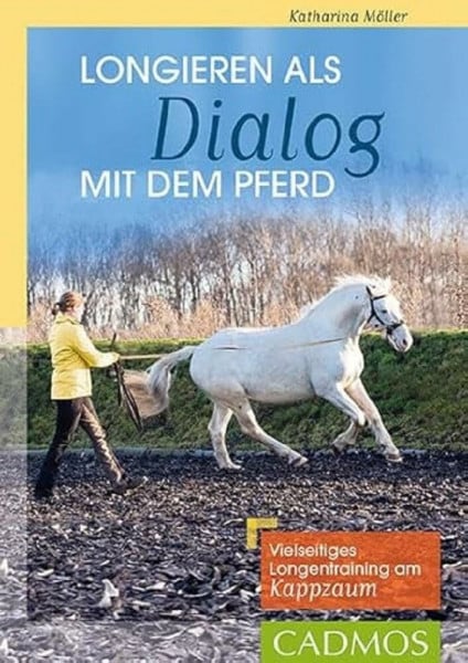 Möller, Katharina Longieren als Dialog mit dem Pferd: Vielseitiges Longentraining am Kappzaum