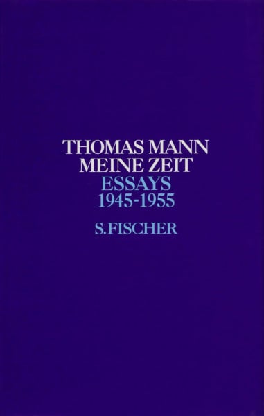 Thomas Mann Essays, Bd. 6: Meine Zeit. 1945 - 1955 (Thomas Mann, Essays, Band 6)