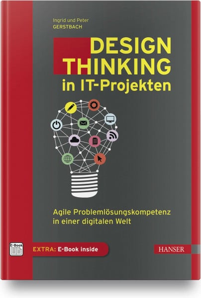 Gerstbach, Ingrid Design Thinking in IT-Projekten: Agile Problemlösungskompetenz in einer digitalen Welt