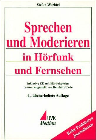 Wachtel, Stefan Sprechen und Moderieren in Hörfunk und Fernsehen: inklusive CD mit Hörbeispielen (Praktischer Journalismus)