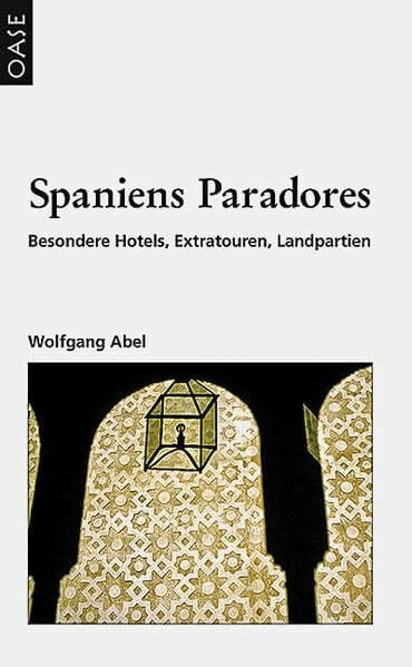 Wolfgang Abel Spaniens Paradores: Besondere Hotels, Extratouren, Landpartien. Reisehandbuch mit praktischen Hinweisen.