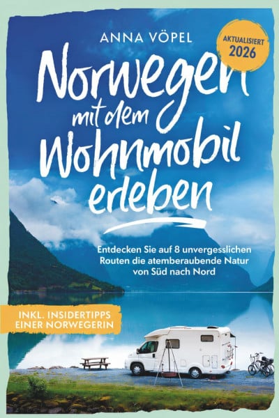 Vöpel, Anna Norwegen mit dem Wohnmobil erleben - Entdecken Sie auf 8 unvergesslichen Routen die atemberaubende Natur von Süd nach Nord inkl. Insidertipps einer Norwegerin