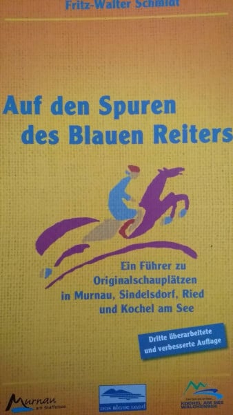 Schmidt, Fritz W Auf den Spuren des Blauen Reiters: Ein Führer zu Originalschauplätzen in Murnau, Sindelsdorf, Ried und Kochel am See