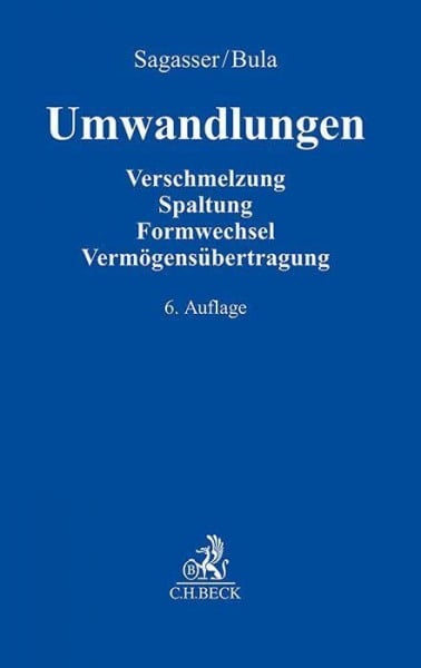 Sagasser, Bernd Umwandlungen: Verschmelzung, Spaltung, Formwechsel, Vermögensübertragung. Zivilrecht, Handelsrecht, Arbeitsrecht, Kartellrecht, Steuerrecht - mit Vertragsmustern