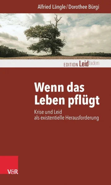 Längle, Prof. Dr. med. Dr. phil. Alfried Wenn das Leben pflügt: Krise und Leid als existentielle Herausforderung (Edition Leidfaden) (Edition Leidfaden – Begleiten bei Krisen, Leid, Trauer)