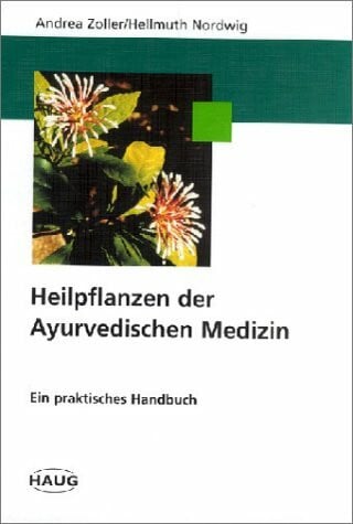 Zoller, Andrea/ Hellmuth Nordwig Heilpflanzen der Ayurvedischen Medizin. Ein praktisches Handbuch