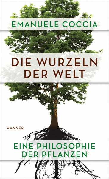Coccia, Emanuele Die Wurzeln der Welt: Eine Philosophie der Pflanzen