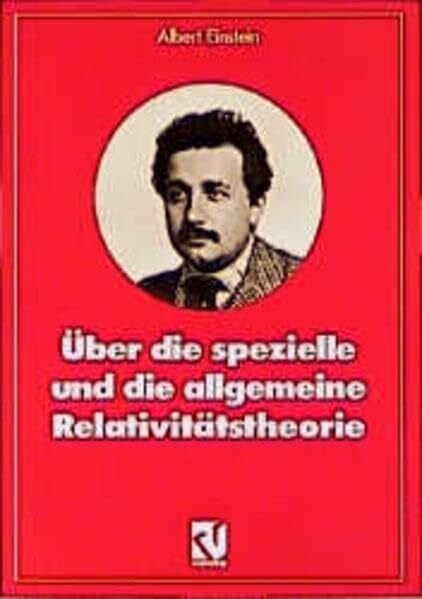 Einstein, Albert Über die spezielle und die allgemeine Relativitätstheorie (Facetten der Physik)