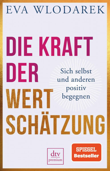 Wlodarek, Eva Die Kraft der Wertschätzung: Sich selbst und anderen positiv begegnen