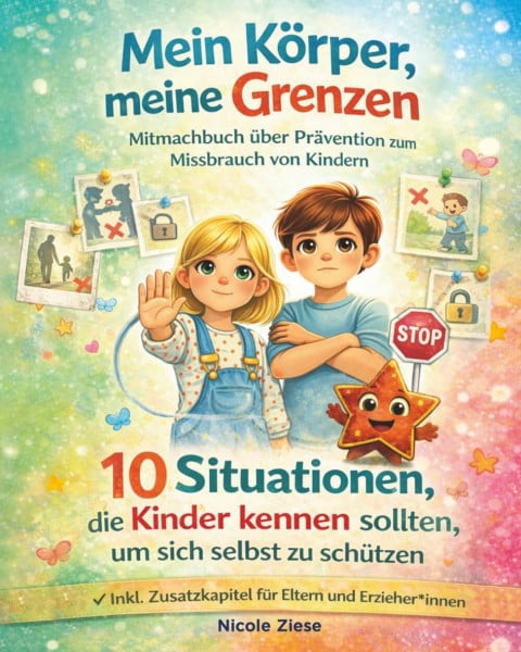 Ritter, Kristin Mein Körper, meine Grenzen - Mitmachbuch über Prävention zum Missbrauch von Kindern: 10 Situationen, die Kinder kennen sollten, um sich selbst zu ... Zusatzkapitel für Eltern und Erzieher*innen