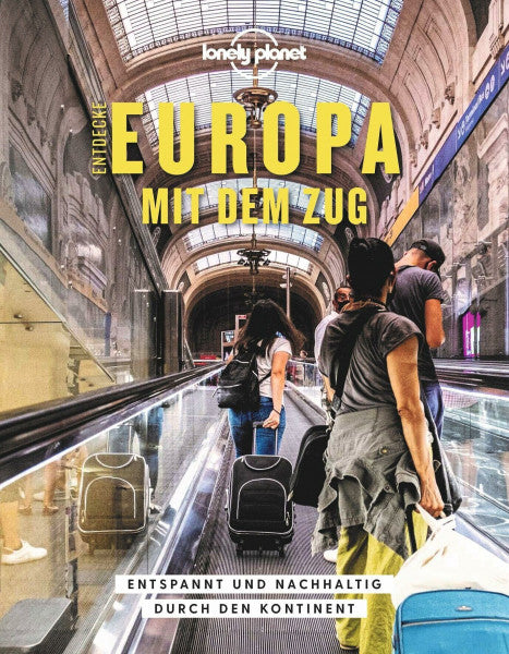 Hall, Tom LONELY PLANET Bildband Entdecke Europa mit dem Zug: Entspannt und nachhaltig durch den Kontinent