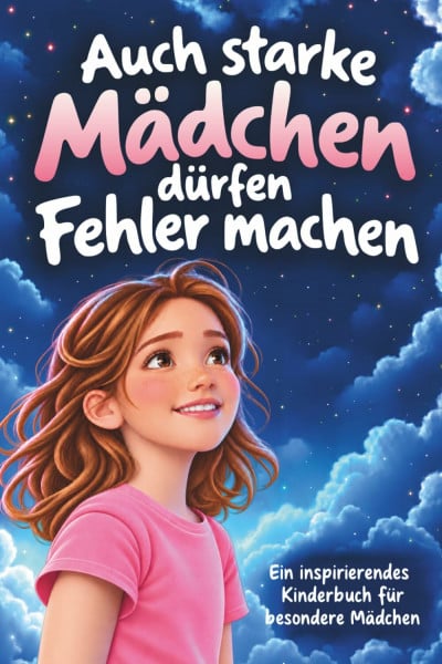 Stahl, Rita Auch starke Mädchen dürfen Fehler machen – Besondere Geschichten über Mut, Selbstvertrauen, innere Stärke und die Bedeutung von Fehlern | Ein inspirierendes Kinderbuch für besondere Mädchen