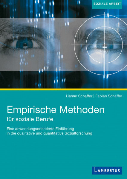 Fabian Schaffer Empirische Methoden für soziale Berufe: Eine anwendungsorientierte Einführung in die qualitative und quantitative Sozialforschung