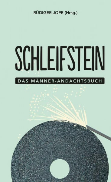 Jope, Rüdiger Schleifstein: Das Männer-Andachtsbuch (Männer, unterwegs mit Gott (2), Band 2)