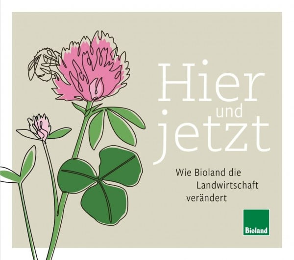 Bioland e.V. Hier und Jetzt: Wie Bioland die Landwirtschaft verändert