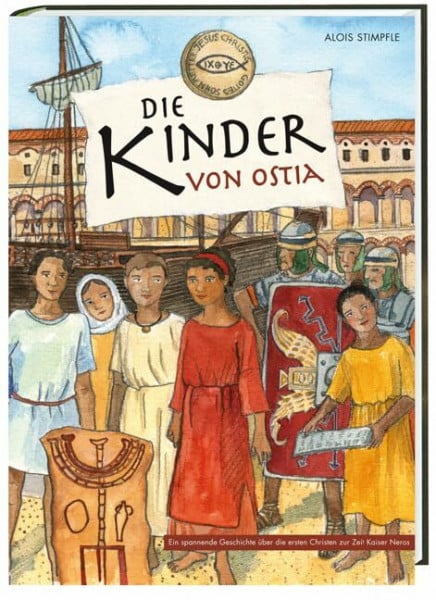 Stimpfle, Alois Die Kinder von Ostia: Eine spannende Geschichte über die ersten Christen zur Zeit Kaiser Neros