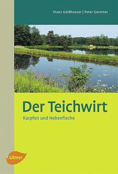 Geldhauser, Franz Der Teichwirt: Karpfen und Nebenfische