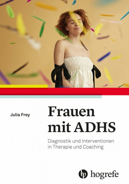 Frey, Julia Frauen mit ADHS: Diagnostik und Interventionen in Therapie und Coaching