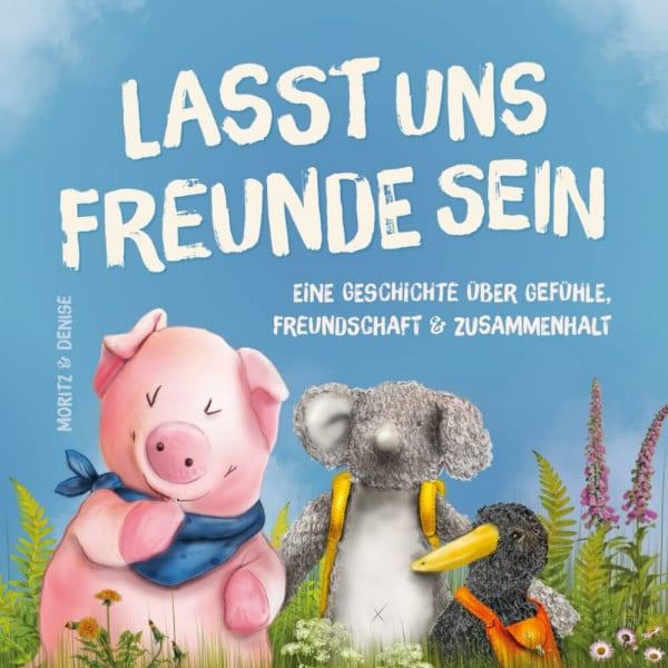 Gahn, Denise Lasst uns Freunde sein: Bilderbuch zum Vorlesen und Mitlesen über Gefühle, Freundschaft und Zusammenhalt