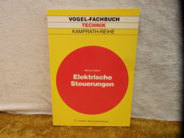 Böhm, Werner Elektrische Steuerungen: Grundlagen und Einführung in die Anwendung (Kamprath-Reihe)