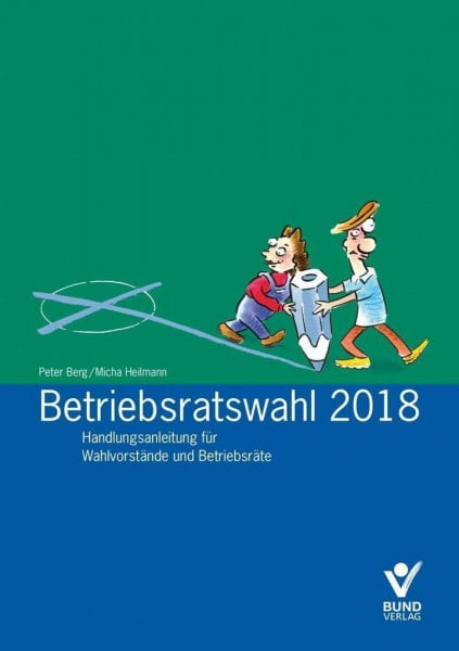 Berg, Peter Betriebsratswahl 2018: Handlungsanleitung für Betriebsräte und Wahlvorstände