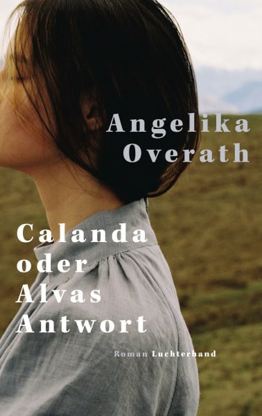 Overath, Angelika Calanda oder Alvas Antwort: Roman