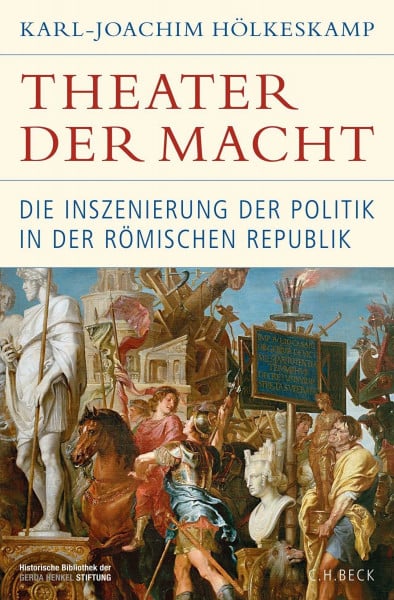 Hölkeskamp, Karl-Joachim Theater der Macht: Die Inszenierung der Politik in der römischen Republik (Historische Bibliothek der Gerda Henkel Stiftung)