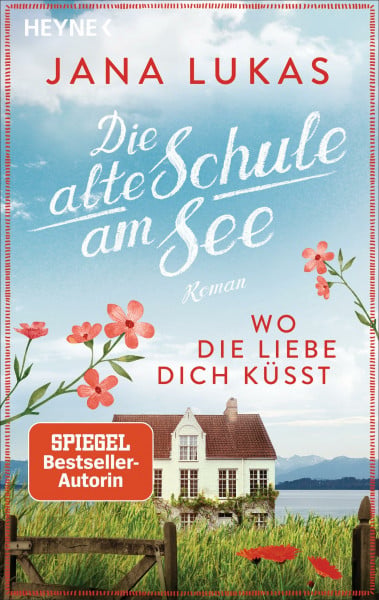 Lukas, Jana Wo die Liebe dich küsst: Die alte Schule am See - Roman (Alte Schulhaus-Trilogie, Band 3)