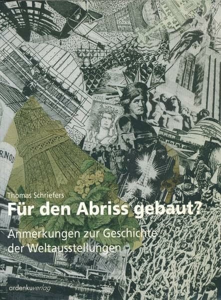 Schriefers, Thomas Für den Abriss gebaut?: Anmerkungen zur Geschichte der Weltausstellungen