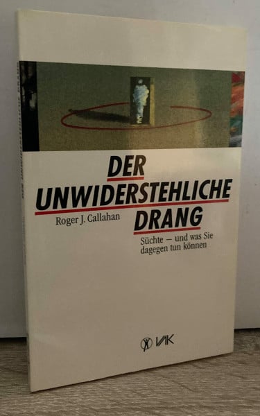 Callahan, Roger Der unwiderstehliche Drang: Süchte - und was Sie dagegen tun können (Klopfakupressur)