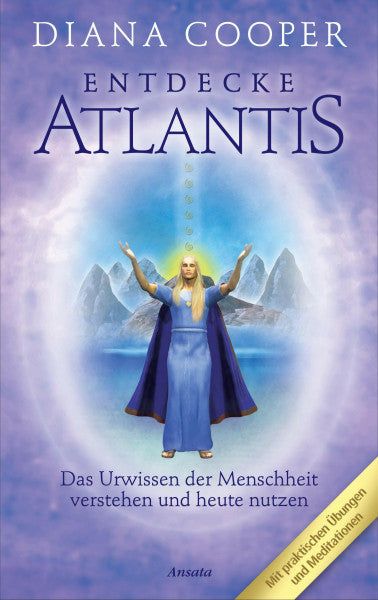Cooper, Diana Entdecke Atlantis. Das Urwissen der Menschheit verstehen und heute nutzen