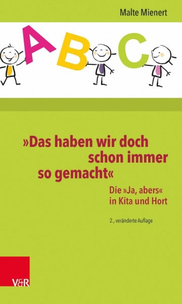 Mienert, Prof. Dr. Malte »Das haben wir doch schon immer so gemacht«: Die »Ja, abers« in Kita und Hort