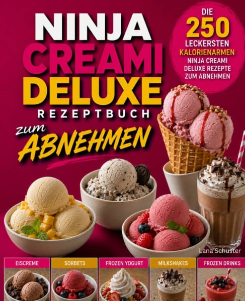 Schuster, Lana Ninja Creami Deluxe Rezeptbuch zum Abnehmen: Die 250 leckersten kalorienarmen Ninja Creami Deluxe Rezepte zum Abnehmen.