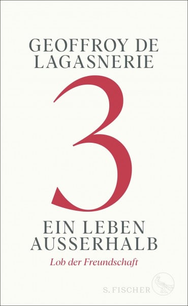 de Lagasnerie, Geoffroy 3 – Ein Leben außerhalb: Lob der Freundschaft