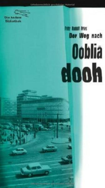 Fries, Fritz Rudolf Der Weg nach Oobliadooh: Roman (Die Andere Bibliothek, Band 331)