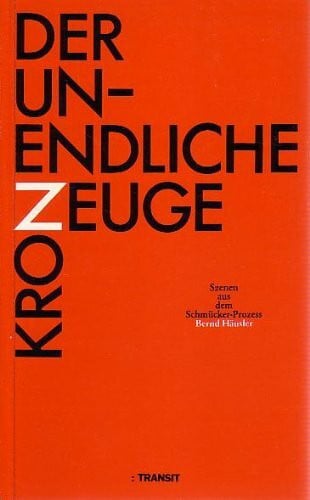 Häusler, Bernd Der unendliche Kronzeuge: Szenen aus dem Schmücker-Prozess: Szenen aus dem Schmücker-Prozeß