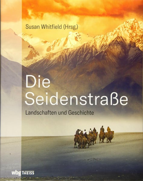 Bertram, Thomas Die Seidenstraße: Landschaften und Geschichte