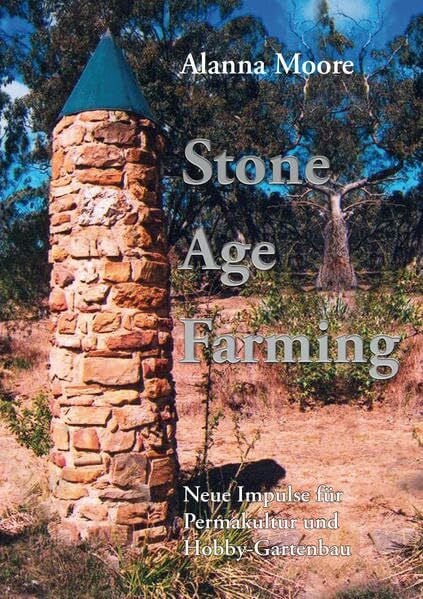 Moore, Alanna Stone Age Farming: Neue Impulse für Permakultur und Hobby-Gartenbau