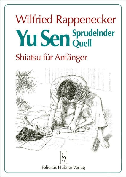 Rappenecker, Wilfried Yu Sen - Sprudelnder Quell: Shiatsu für Anfänger