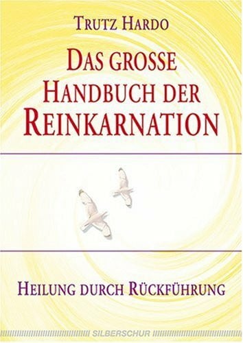 Hardo, Trutz Das große Handbuch der Reinkarnation: Heilung durch Rückführung