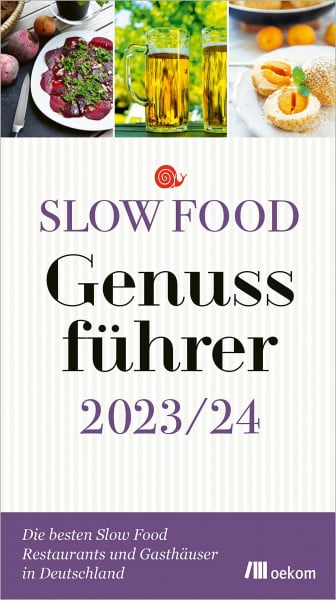 Slow Food Deutschland e.V. Slow Food Genussführer 2023/24: Die besten Slow Food Restaurants und Gasthäuser in Deutschland