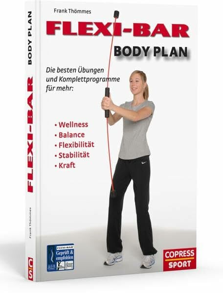 Thömmes, Frank FLEXI-BAR Body Plan - Die besten Übungen und Komplettprogramme für mehr Balance, Flexibilität, Stabilität, Kraft, Ausdauer
