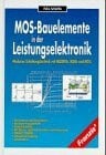 Schörlin, Felix MOS-Bauelemente in der Leistungselektronik: Moderne Schaltungstechnik mit MOSFETs, IGBTs und MCTs