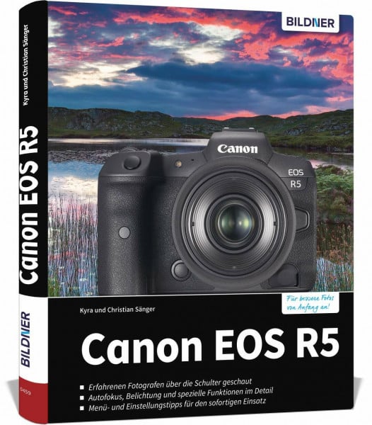 Bildner, Christian Canon EOS R5: Das umfangreiche Praxisbuch zu Ihrer Kamera! Know-how und Expertentipps für erstklassige Bilder – so beherrschen Sie Ihre Profi-Kamera!