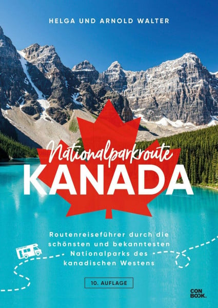 Walter, Helga Routen-Reiseführer – Nationalparkroute Kanada: Die legendäre Route durch den Westen Kanadas (6 Nationalparks, mehr als 200 Bilder, zahlreiche Karten)