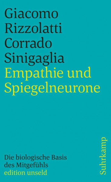 Rizzolatti, Giacomo Empathie und Spiegelneurone: Die biologische Basis des Mitgefühls (edition unseld)