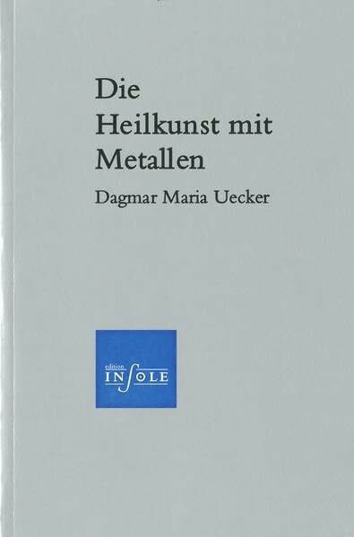 Uecker, Dagmar Maria Die Heilkunst mit Metallen (Edition insole im Erasmus Grasser-Verlag)