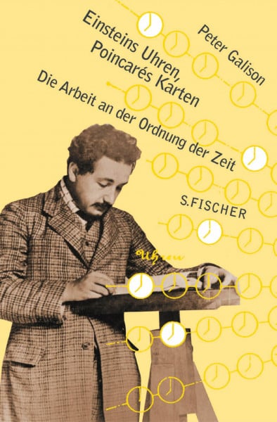 Galison, Peter Einsteins Uhren und Poincarés Karten: Die Arbeit an der Ordnung der Zeit